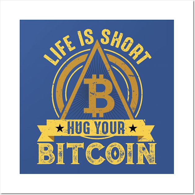 Life is Short Hug Your Bitcoin Wall Art by satoshirebel